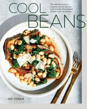 Cool Beans: The Ultimate Guide to Cooking with the World's Most Versatile Plant-Based Protein, with 125 Recipes [A Cookbook] Hardcover  February 4, 2020
